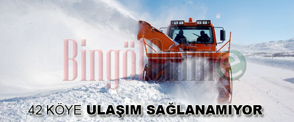 42 köye ulaşım sağlanamıyor