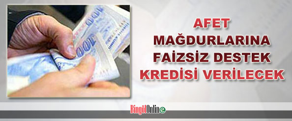 Afet mağdurlarına faizsiz destek kredisi