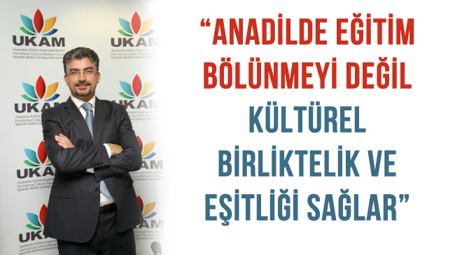 Anadilde eğitim bölünmeyi değil kültürel birliktelik ve eşitliği sağlar