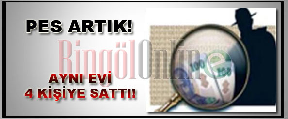 Aynı evi dört kişiye sattı!
