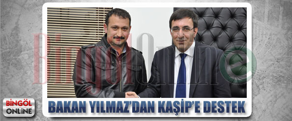 Bakan yılmaz`dan kaşip`e destek