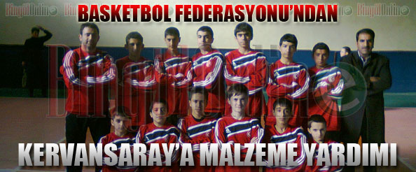 Basketbol federasyonu`ndan kervansaray`a malzeme yardımı