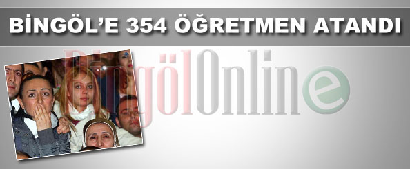 Bingöl`e 354 öğretmen atandı