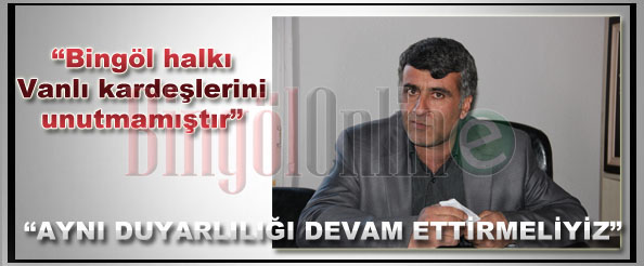 Bingöllüleri depremzedelere yardım etmeye çağırdı