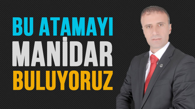 Bu atamayı manidar buluyoruz