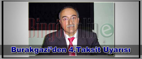 Burakgazi`den 4`üncü taksit uyarısı