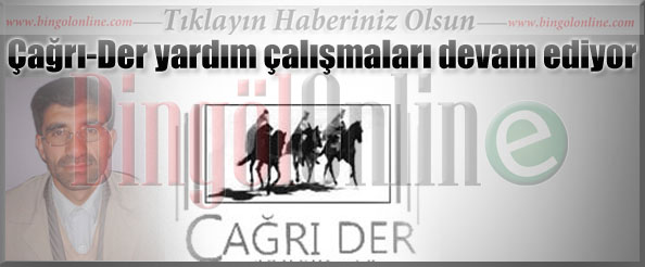 Çağrı-der yardım çalışmaları devam ediyor