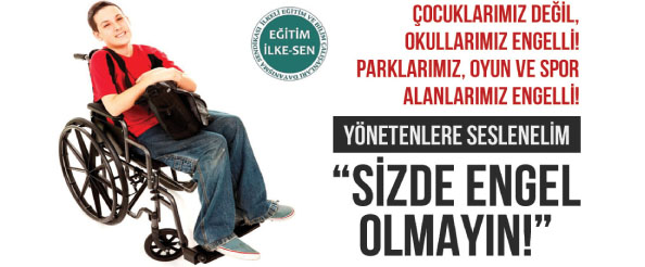 Çocuklarımız değil okullar engelli!