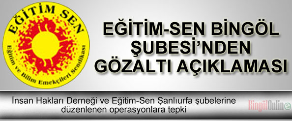Eğitim-sen bingöl şubesi`nden gözaltı açıklaması