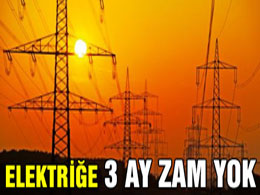 Elektriğe 3 ay zam yok