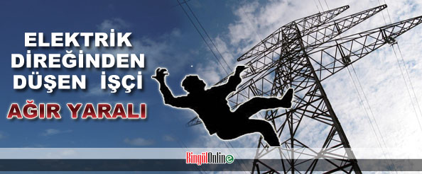 Elektrik direğinden düşen işçi ağır yaralandı