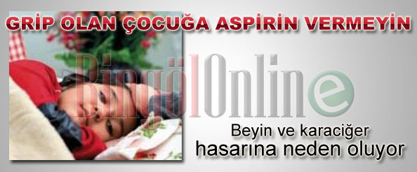 Grip olan çocuğa aspirin vermeyin