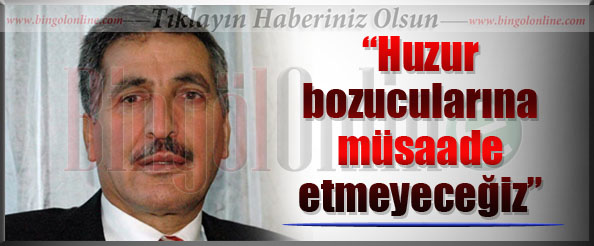 Huzur bozucularına müsaade etmeyeceğiz
