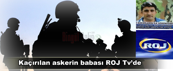 Kaçırılan askerin babası roj tv`de