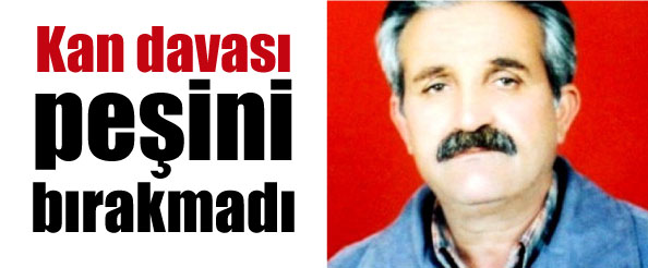 Kan davası peşini bırakmadı