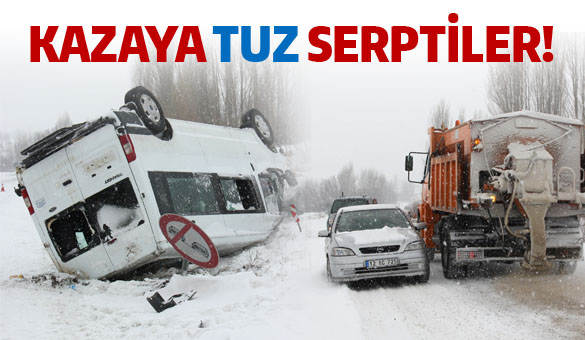 Kazaya tuz serptiler!