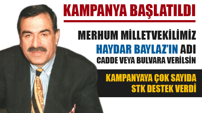 `MERHUM HAYDAR BAYLAZ`IN İSMİ YAŞATILMALI`