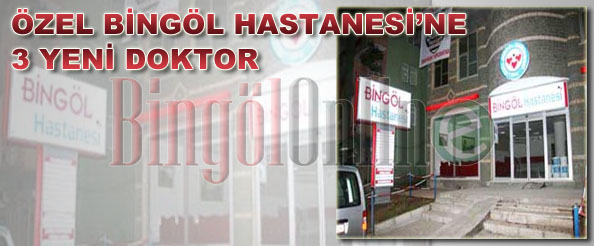 Özel bingöl hastanesi`ne 3 yeni doktor