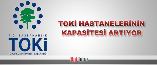 Toki hastanelerinin kapasitesi artıyor