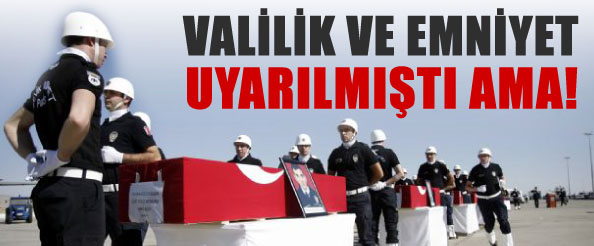 Valilik ve emniyet uyarılmıştı ama!